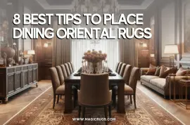 8 Best Tips to Place Dining Oriental Rugs